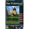Das Waldviertel: Kultur, Natur, Ausfl�ge, Wanderungen, Radtouren und kulinarische Ziele vom Nordwald bis zum Weinland