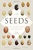 The Triumph of Seeds: How Grains, Nuts, Kernels, Pulses, and Pips Conquered the Plant Kingdom and Shaped Human History