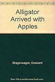 Alligator arrived with apples