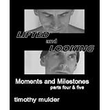 Lifted and Looking - Moments and Milestones (Parts Four and Five)