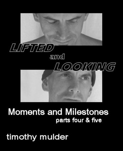 Lifted and Looking - Moments and Milestones (Parts Four and Five)