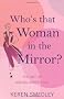 Who's That Woman in the Mirror?: The Art of Ageing Gracefully