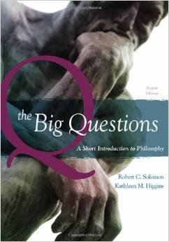 The Big Questions: A Short Introduction to Philosophy 8th Edition (Eighth Ed.) 8e By Robert C. Solomon and Kathleen M. Higgins 2009