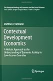 Contextual Development Economics: A Holistic Approach to the Understanding of Economic Activity in Low-Income Countries (The European Heritage in Economics and the Social Sciences)