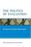 The Politics of Evaluation: Participation and Policy Implementation