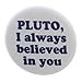 A&T Designs PLUTO I always believed in you 2.25