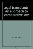 Legal transplants : an approach to comparative law