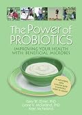 The Power of Probiotics: Improving Your Health With Beneficial Microbes (Haworth Series in Integrative Healing)