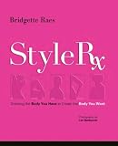 Style Rx: Dressing the Body You Have to Create the Body You Want