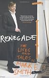 Renegade: The Lives and Tales of Mark E. Smith