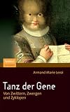 Tanz der Gene: Von Zwittern, Zwergen und Zyklopen - Armand Marie Leroi