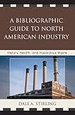 A Bibliographic Guide to North American Industry: History, Health, and Hazardous Waste
