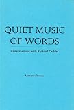 Quiet music of words : conversations with Richard Caddel