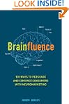 Brainfluence: 100 Ways to Persuade an...