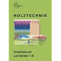 Holztechnik Arbeitsbuch Grundwissen: Lernfelder 1-6
