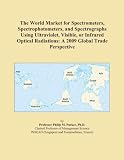 The World Market for Spectrometers, Spectrophotometers, and Spectrographs Using Ultraviolet, Visible, or Infrared Optical Radiations: A 2009 Global Trade Perspective