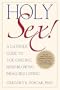 Holy Sex!: A Catholic Guide to Toe-Curling, Mind-Blowing, Infallible Loving