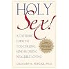Holy Sex!: A Catholic Guide to Toe-Curling, Mind-Blowing, Infallible Loving