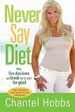 Never Say Diet: Make Five Decisions and Break the Fat Habit for Good