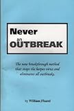 Never an Outbreak: The New Breakthrough Method that Stops the Herpes Virus and Eliminates All Outbreaks