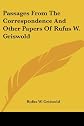 Passages from the correspondence and other papers of Rufus W. Griswold