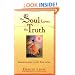 The Soul Loves the Truth: Lessons Learned on the Path to Joy