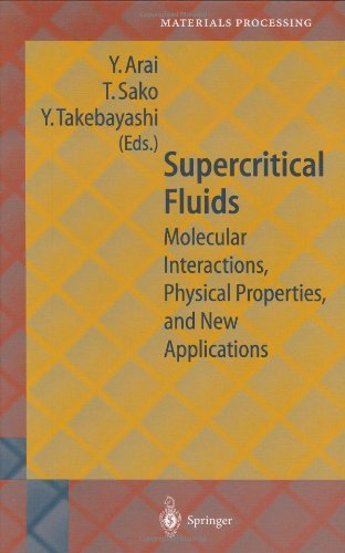 Supercritical Fluids: Molecular Interactions, Physical Properties and New Applications (Springer Series in Materials Processing)