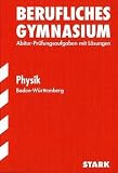 Abitur-Pr�fungsaufgaben Berufliche Gymnasien Baden-W�rttemberg. Mit L�sungen: Physik. Jahrg�nge 2005-2010.Abitur- Pr�fungsaufgaben mit L�sungen. ... der Jahrg�nge 2005 - 2010 mit L�sungen - Dr. Axel Hoffmann