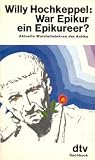 War Epikur ein Epikureer? Aktuelle Weisheitslehren der Antike.