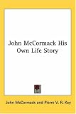 John McCormack His Own Life Story