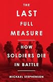 The Last Full Measure: How Soldiers Die in Battle