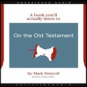 On the Old Testament (A Book You'll Actually Listen To) | [Mark Driscoll]