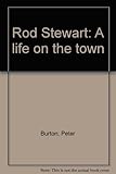 Rod Stewart : a life on the town