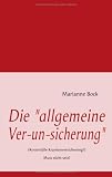 Die "allgemeine Ver-un-sicherung": (Kostenfalle Krankenversicherung?) Muss nicht sein!