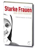Produkt-Bild: Starke Frauen aus dem Kloster: Zehn Ordensschwestern im Portr&auml;t