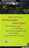 Mit den Augen eines Tigers: Eine Einfuehrung in die Methode der Tiefenentspannung in Gruppen nach Milton H. Erickson