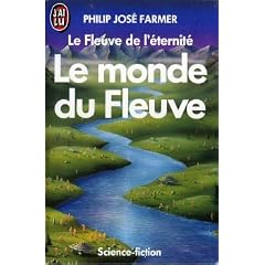 Le monde du fleuve (Le fleuve de l'�ternit�, tome 1)