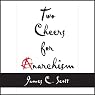 Two Cheers for Anarchism: Six Easy Pieces on Autonomy, Dignity, and Meaningful Work and Play
