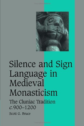 Silence and Sign Language in Medieval Monasticism: The Cluniac Tradition, c.900-1200 (Cambridge Studies in Medieval Life and Thought: Fourth Series)