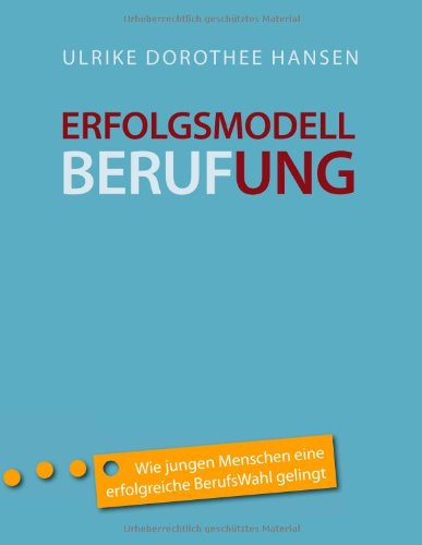 Produkt-Bild: Erfolgsmodell Berufung: Wie jungen Menschen eine erfolgreiche BerufsWahl gelingt ... und was Eltern dazu beitragen k&ouml;nnen