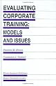 Evaluating Corporate Training: Models and Issues (Evaluation in Education and Human Services)