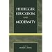 Heidegger, Education, and Modernity