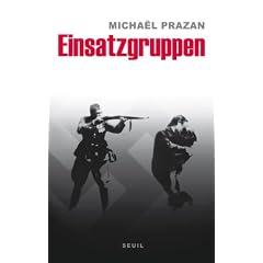 Einsatzgruppen : Sur les traces des commandos de la mort nazis