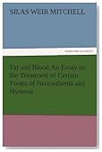 Fat and Blood An Essay on the Treatment of Certain Forms of Neurasthenia and Hysteria