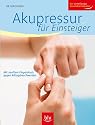 Akupressur f&uuml;r Einsteiger: Mit sanftem Fingerdruck gegen Alltagsbeschwerden