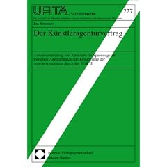 Der K�nstleragenturvertrag: Arbeitsvermittlung von K�nstlern im Spannungsfeld zwischen Agenturpraxis und Regulierung der Arbeitsvermittlung durch das SGB III