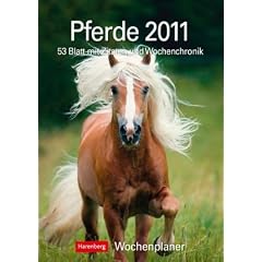 Pferde 2011: Harenberg Wochenplaner. 53 Blatt mit Zitaten und Wochenchronik