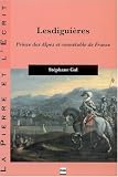 Lesdiguières : Prince des Alpes et connétable de France