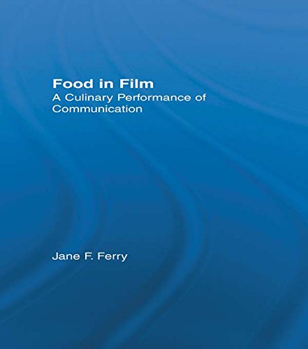 Food in Film: A Culinary Performance of Communication (Studies in American Popular History and Culture)