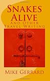 Snakes Alive: and Other Travel Writing